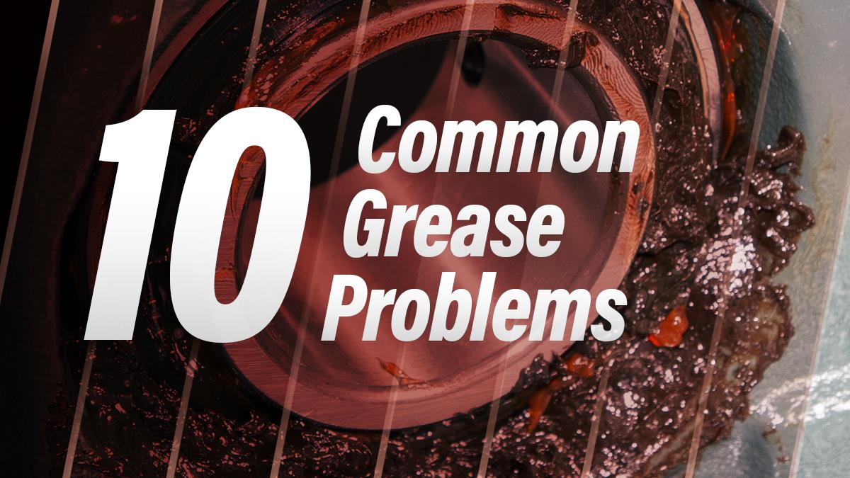 10 Common Grease Problems and How to Solve Them